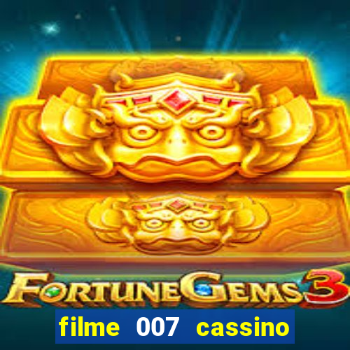 filme 007 cassino royale completo dublado